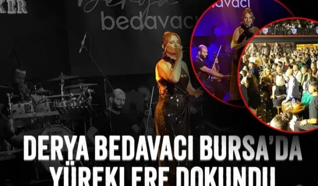 Derya Bedavacı, Bursa'da yüreklere dokundu